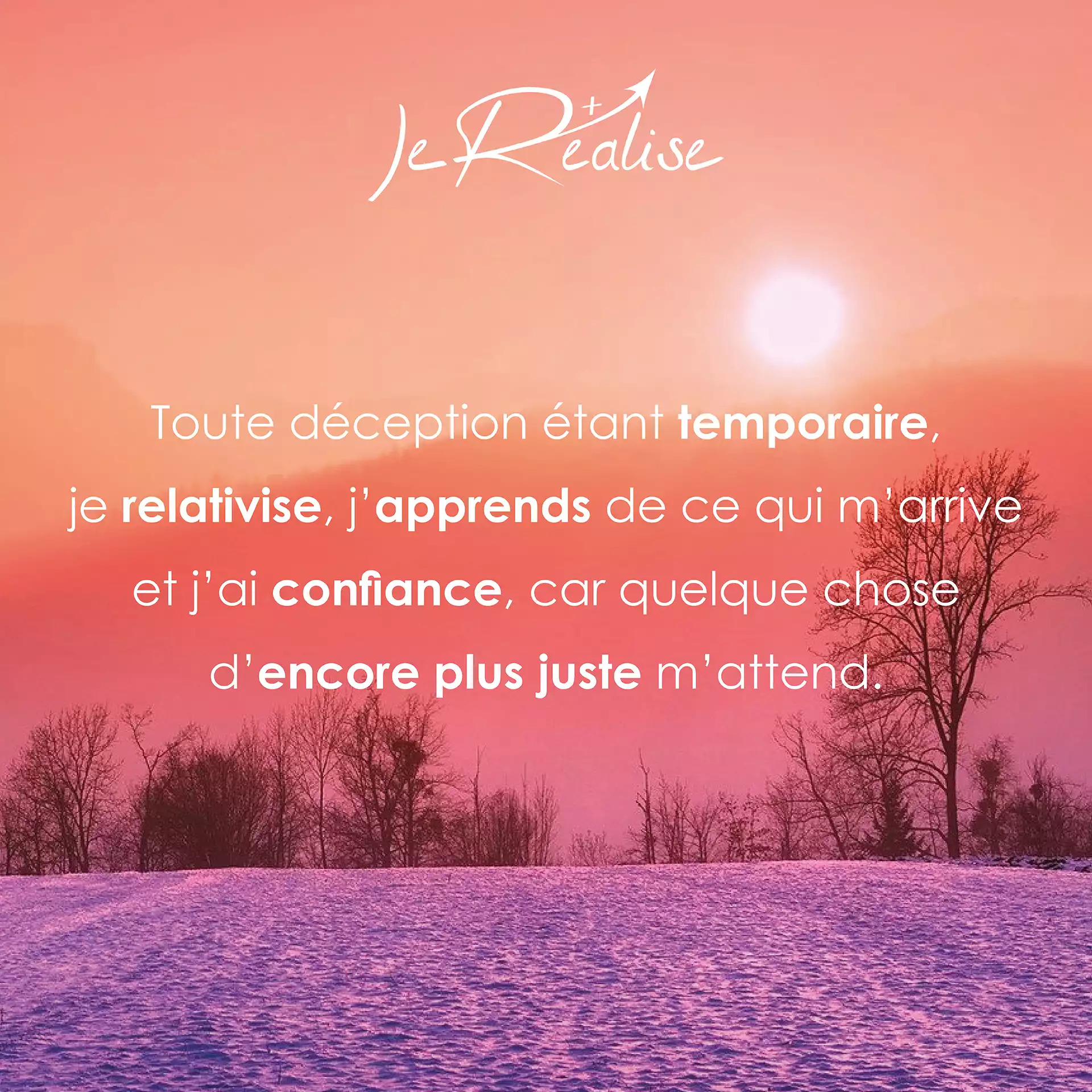 Citation_Toute d&eacute;ception &eacute;tant temporaire, je relativise, j'apprends de ce qui m'arrive et j'ai confiance, car quelque chose d'encore plus juste m'attend.