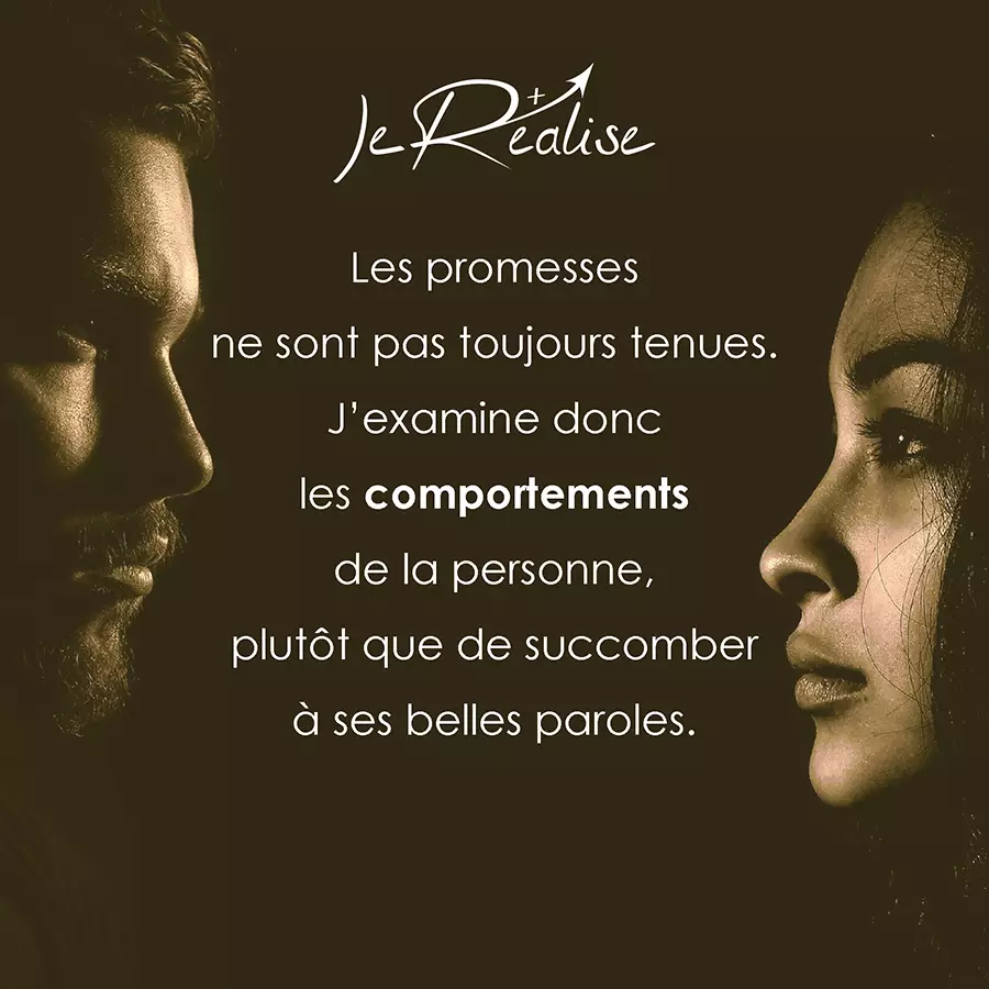 Citation_Les promesses ne sont pas toujours tenues. J'examine donc les comportements de la personne, plut&ocirc;t que de succomber &agrave; ses belles paroles.