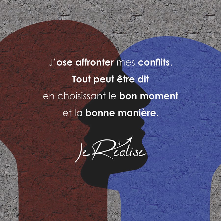 Citation_J'ose affronter mes conflits. Tout peut &ecirc;tre dit en choisissant le bon moment et la bonne mani&egrave;re.