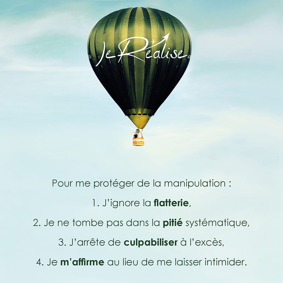 Citation_Pour me protéger de la manipulation : 1. J'ignore la flatterie, 2. Je ne tombe pas dans la pitié systématique, 3. J'arrête de culpabiliser à l'excès, 4. Je m'affirme au lieu de me laisser intimider.