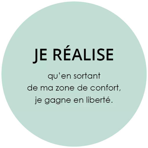Je réalise qu'en sortant de ma zone de confort, je gagne en liberté.